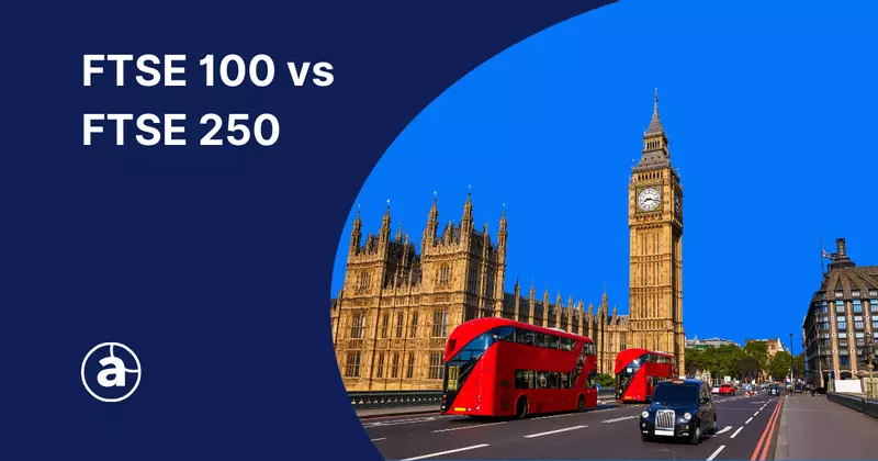 The FTSE 100 vs FTSE 250