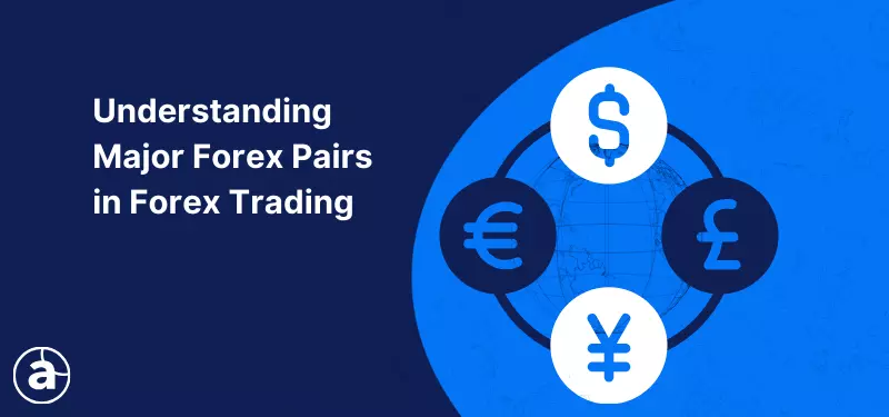 Understanding Major Forex Pairs in Forex Trading [2026]