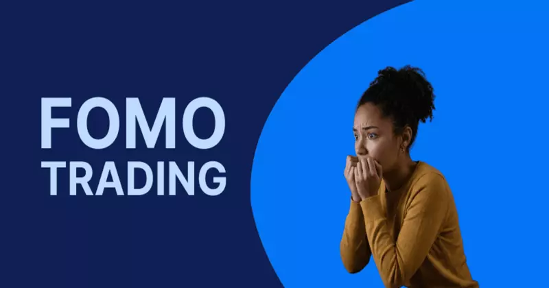 FOMO : Définition, fonctionnement, risques et stratégies d'évitement en trading