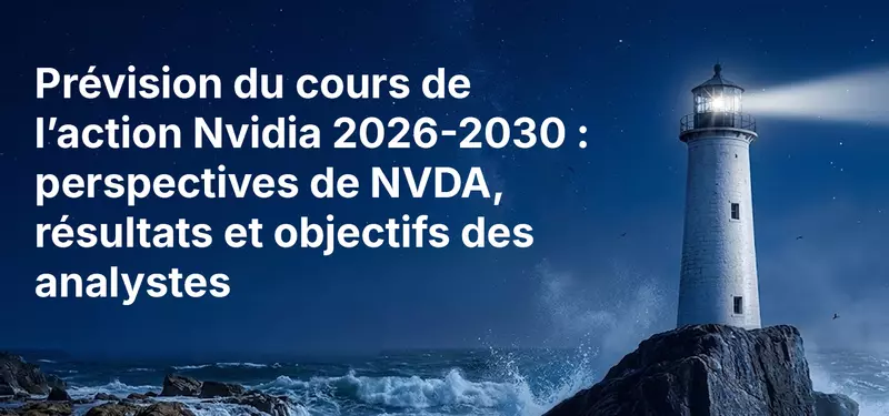 Prévision du cours de l’action Nvidia 2026-2030 : perspectives de NVDA, résultats et objectifs des analystes