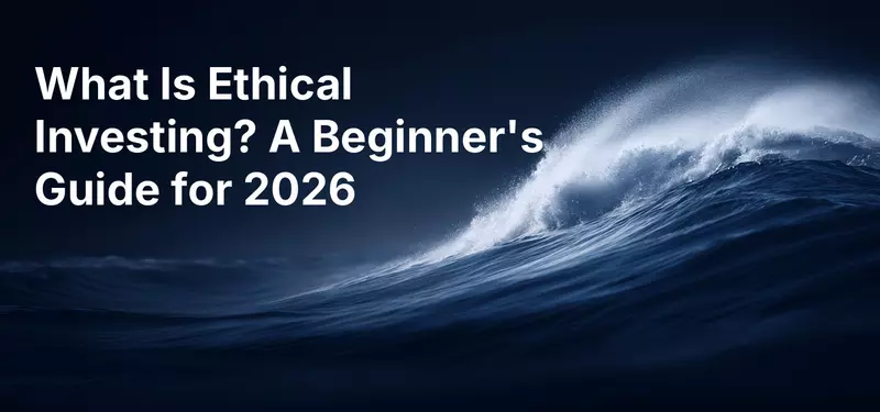 What Is Ethical Investing? A Beginner's Guide for 2026