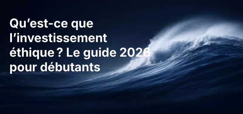 Qu’est-ce que l’investissement éthique ? Le guide 2026 pour débutants