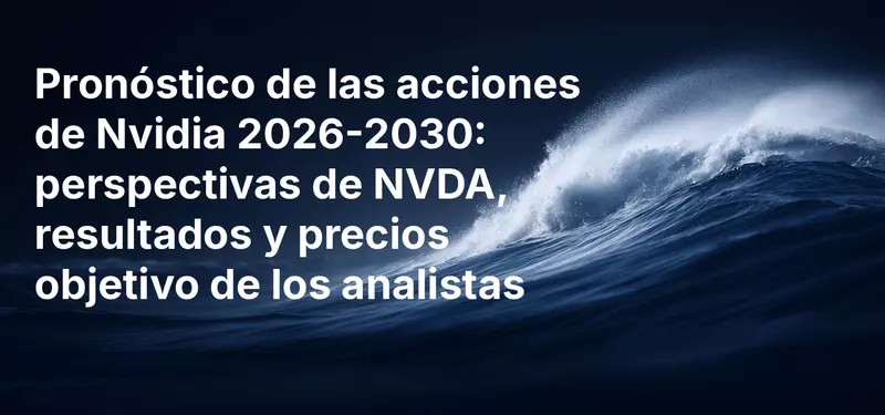 Pronóstico de las acciones de Nvidia 2026-2030: perspectivas de NVDA, resultados y precios objetivo de los analistas