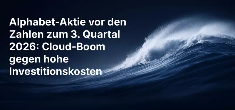 Alphabet-Aktie vor den Zahlen zum 3. Quartal 2026: Cloud-Boom gegen hohe Investitionskosten