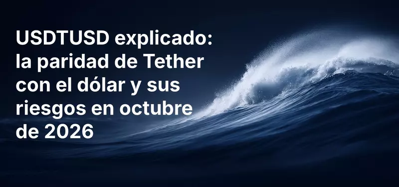 USDTUSD explicado: la paridad de Tether con el dólar y sus riesgos en octubre de 2026