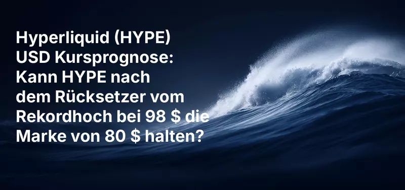 Hyperliquid (HYPE) USD Kursprognose: Kann HYPE nach dem Rücksetzer vom Rekordhoch bei 98 $ die Marke von 80 $ halten?