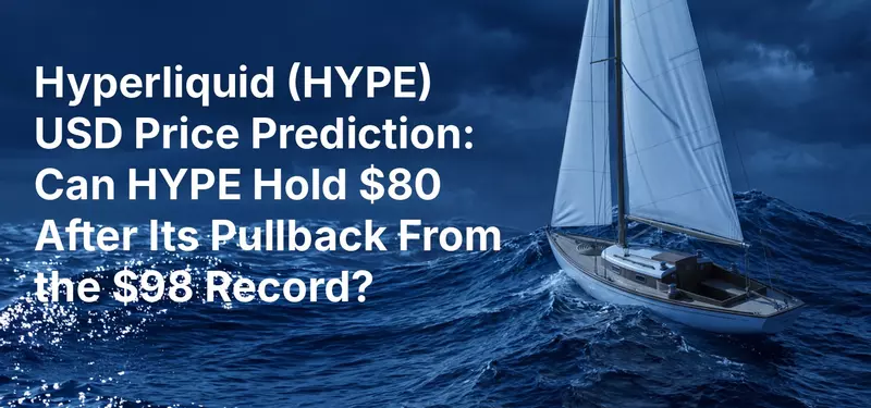 Hyperliquid (HYPE) USD Price Prediction: Can HYPE Hold $80 After Its Pullback From the $98 Record?