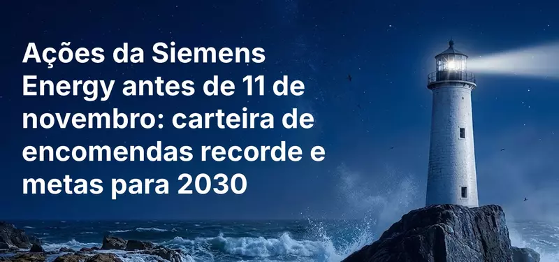 Ações da Siemens Energy antes de 11 de novembro: carteira de encomendas recorde e metas para 2030