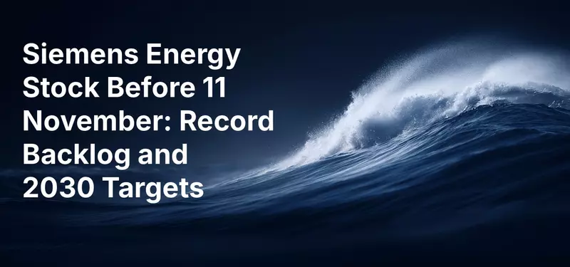 Siemens Energy Stock Before 11 November: Record Backlog and 2030 Targets