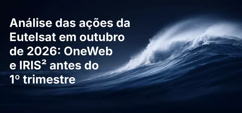 Análise das ações da Eutelsat em outubro de 2026: OneWeb e IRIS² antes do 1º trimestre