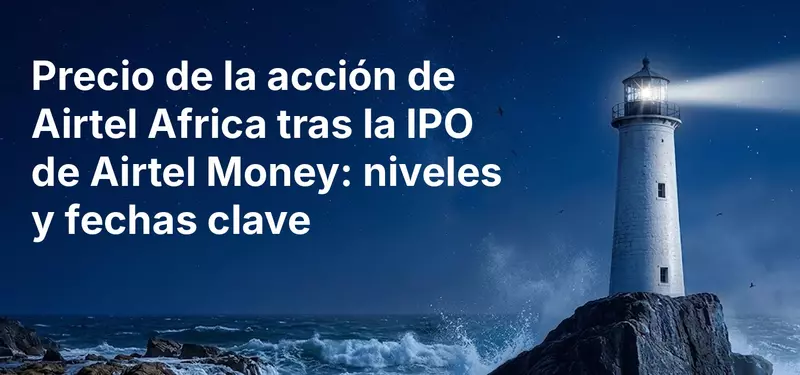 Precio de la acción de Airtel Africa tras la IPO de Airtel Money: niveles y fechas clave