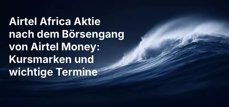 Airtel Africa Aktie nach dem Börsengang von Airtel Money: Kursmarken und wichtige Termine