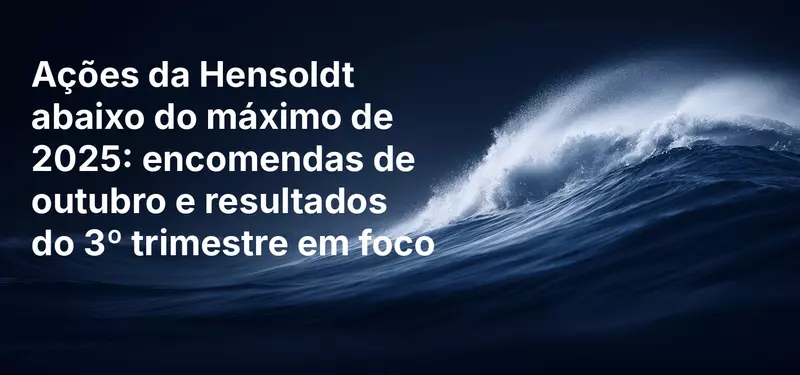 Ações da Hensoldt abaixo do máximo de 2025: encomendas de outubro e resultados do 3º trimestre em foco