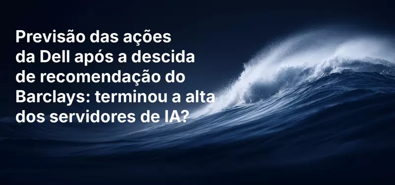 Previsão das ações da Dell após a descida de recomendação do Barclays: terminou a alta dos servidores de IA?