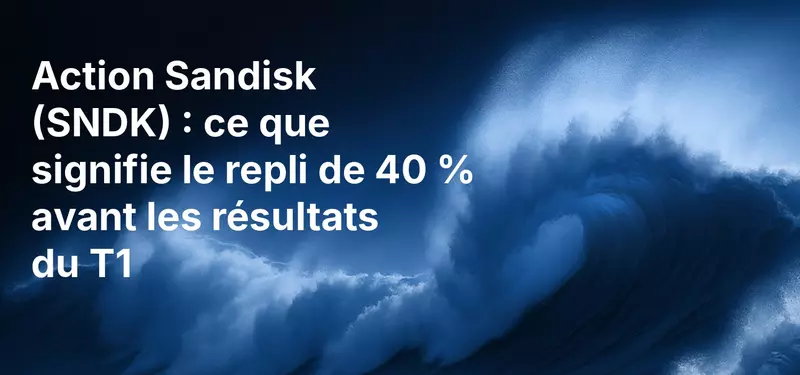 Action Sandisk (SNDK) : ce que signifie le repli de 40 % avant les résultats du T1