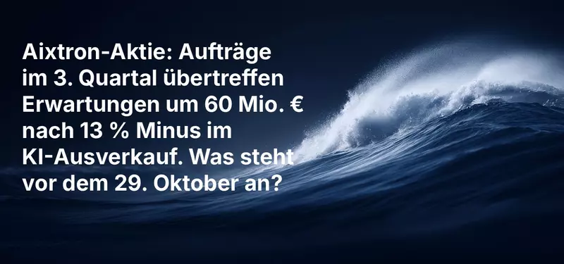 Aixtron-Aktie: Aufträge im 3. Quartal übertreffen Erwartungen um 60 Mio. € nach 13 % Minus im KI-Ausverkauf. Was steht vor dem 29. Oktober an?