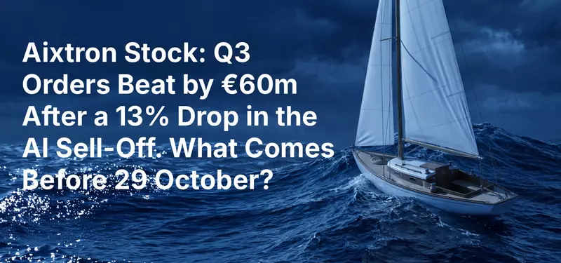 Aixtron Stock: Q3 Orders Beat by €60m After a 13% Drop in the AI Sell-Off. What Comes Before 29 October?