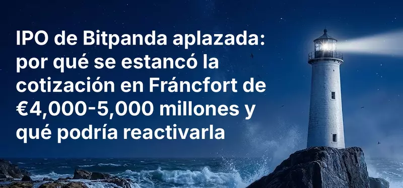 IPO de Bitpanda aplazada: por qué se estancó la cotización en Fráncfort de €4,000-5,000 millones y qué podría reactivarla