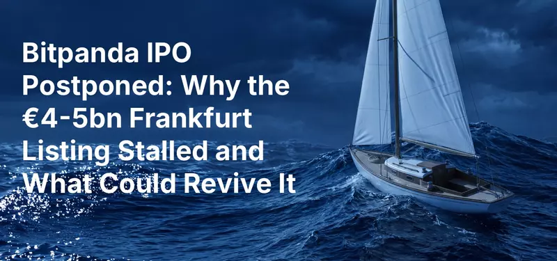 Bitpanda IPO Postponed: Why the €4-5bn Frankfurt Listing Stalled and What Could Revive It