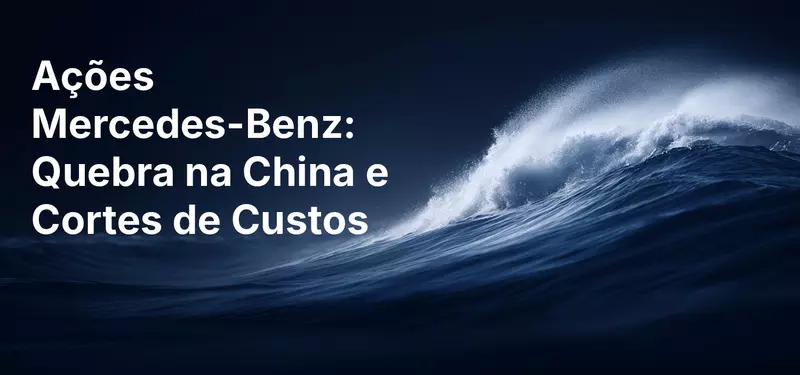 Ações Mercedes-Benz: Quebra na China e Cortes de Custos