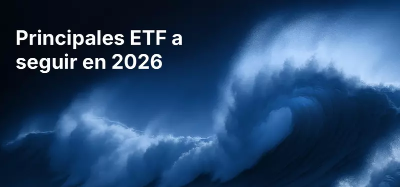 Los principales ETF a seguir en lo que resta de 2026 y en 2027