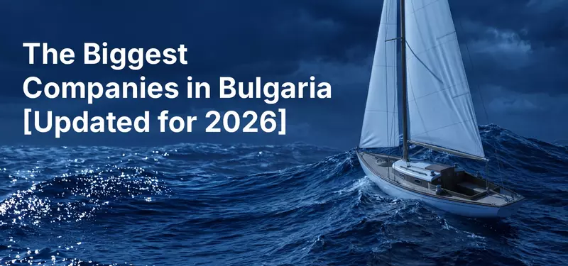 The Biggest Companies in Bulgaria [Updated for 2026]