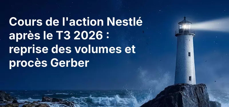 Cours de l'action Nestlé après le T3 2026 : reprise des volumes et procès Gerber