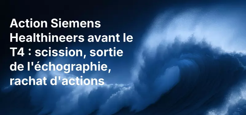 Action Siemens Healthineers avant le T4 : scission, sortie de l'échographie, rachat d'actions